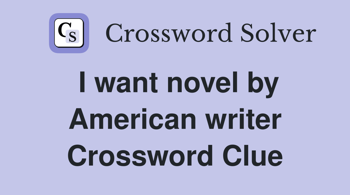 I want novel by American writer Crossword Clue