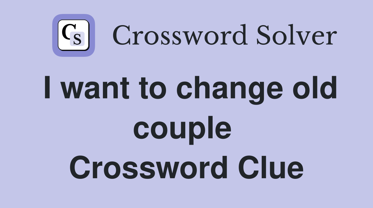 I want to change old couple  Crossword Clue