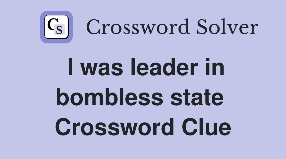 I was leader in bombless state  Crossword Clue