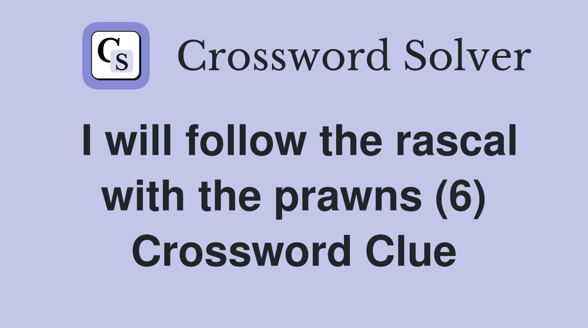 I will follow the rascal with the prawns (6) Crossword Clue
