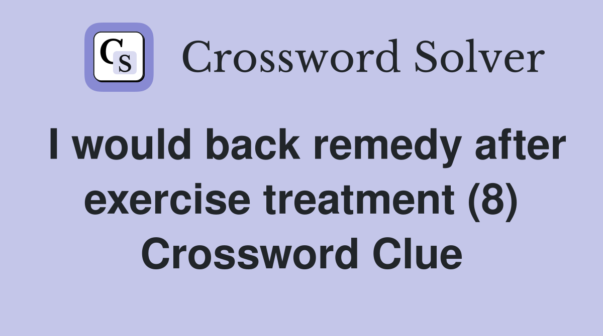I would back remedy after exercise treatment (8) Crossword Clue