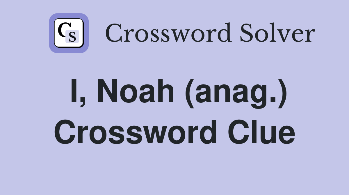 I, Noah (anag.) Crossword Clue