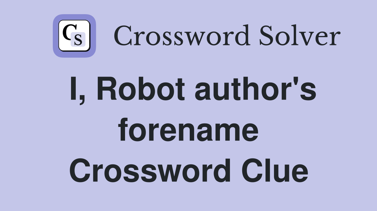 I, Robot author's forename Crossword Clue