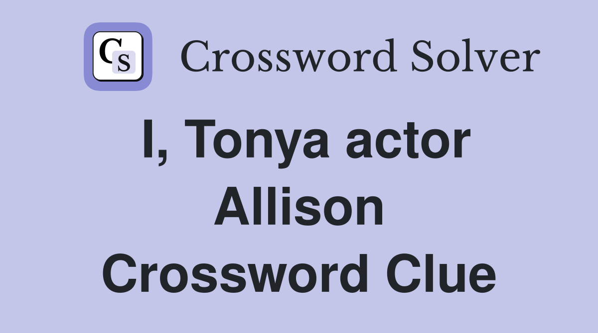 I, Tonya actor Allison Crossword Clue
