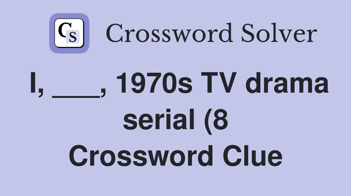 I 1970s TV drama serial (8) Crossword Clue Answers Crossword I 1970s TV drama serial (8) Crossword Clue Answers Crossword