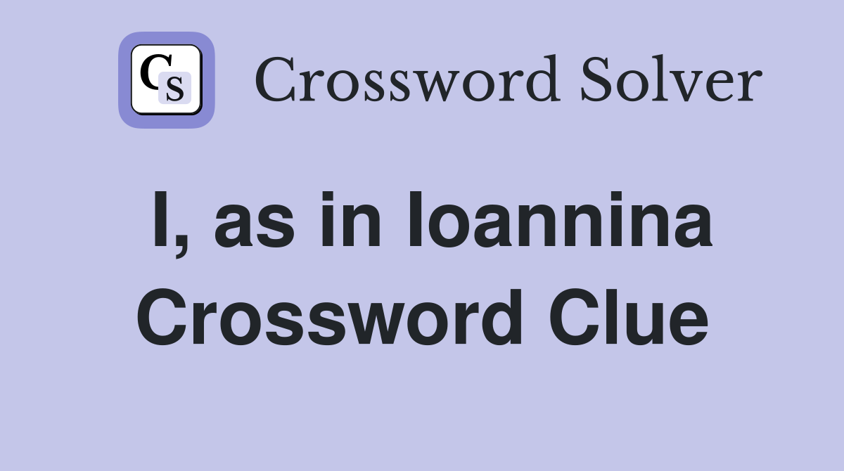 I, as in Ioannina Crossword Clue