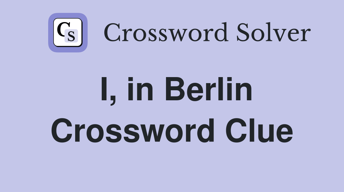 I, in Berlin Crossword Clue