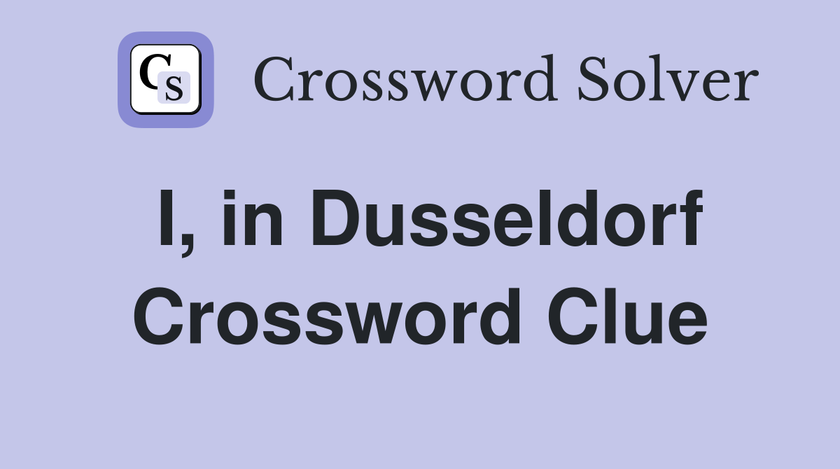 I, in Dusseldorf Crossword Clue