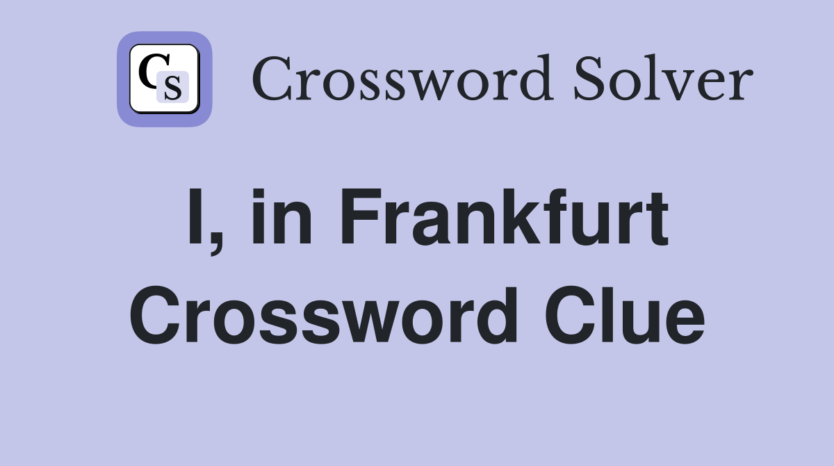 I, in Frankfurt Crossword Clue