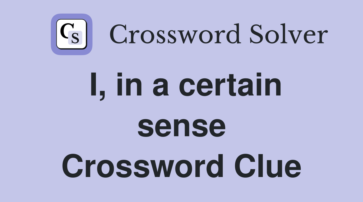 I, in a certain sense Crossword Clue