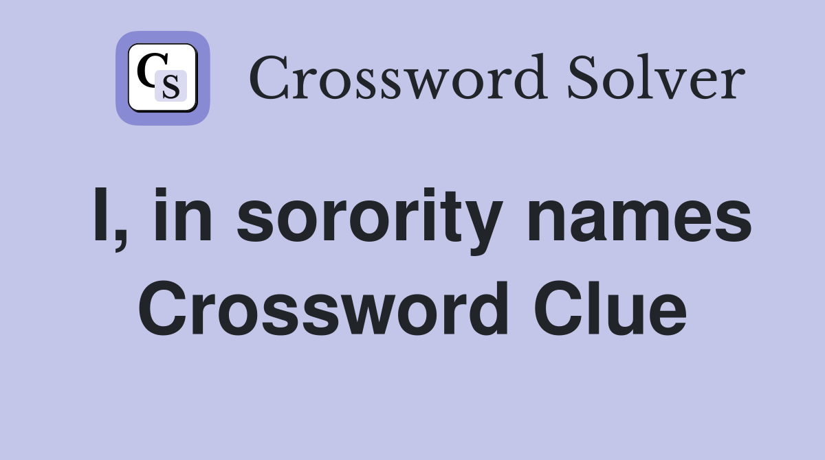 I, in sorority names Crossword Clue