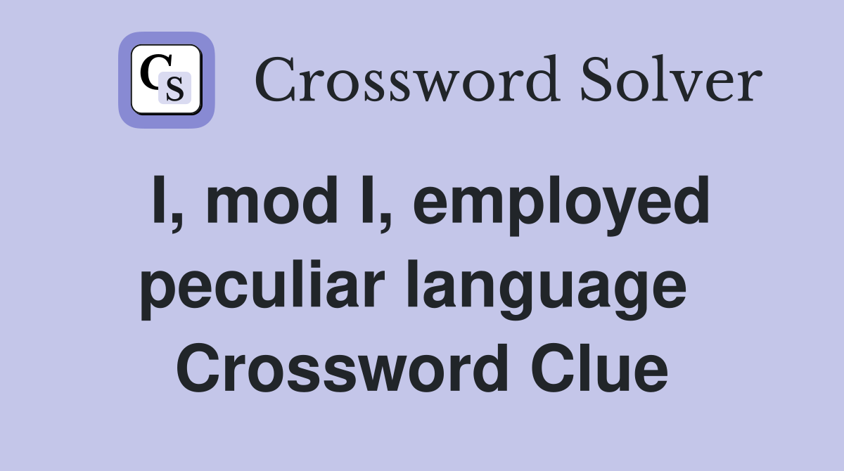 I, mod I, employed peculiar language  Crossword Clue