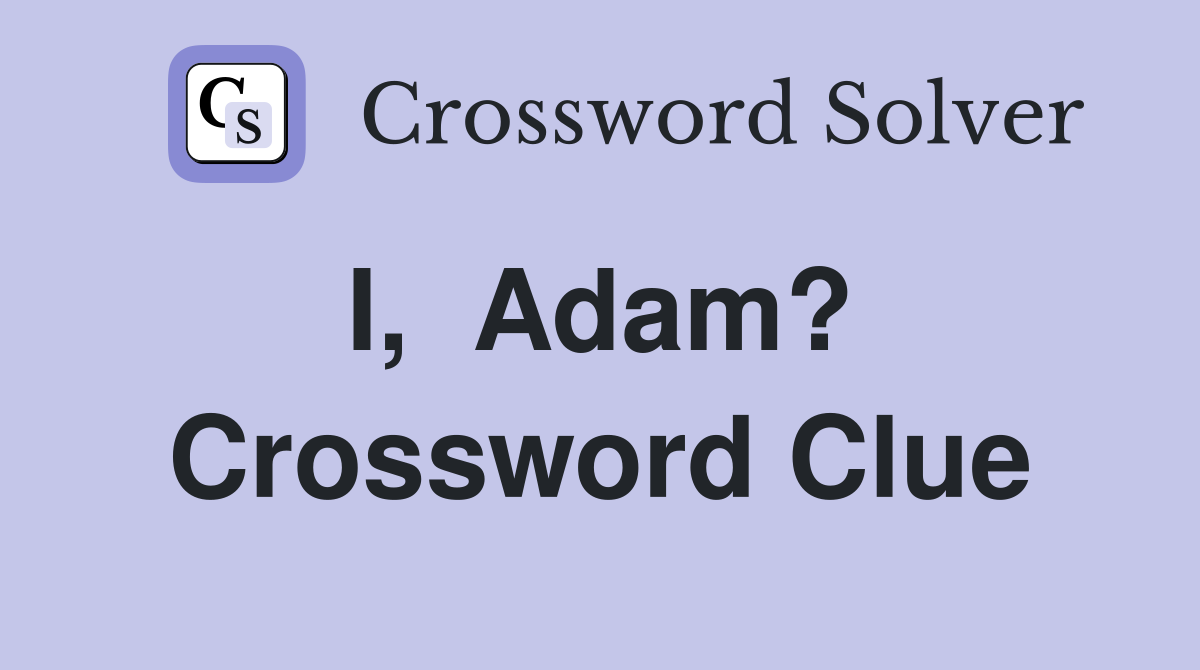 I,  Adam?  Crossword Clue