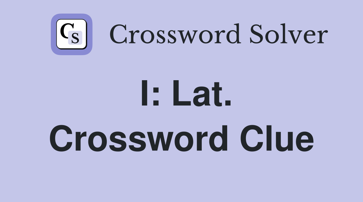 I: Lat. Crossword Clue