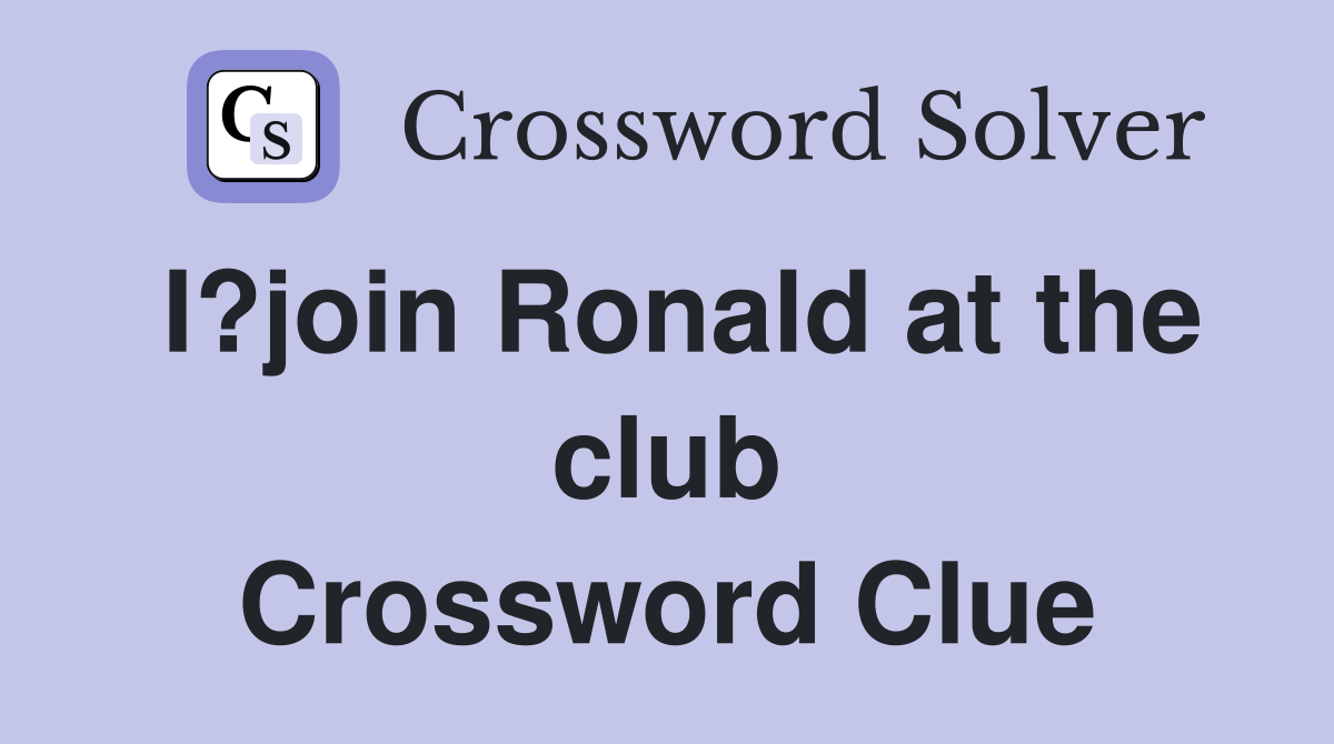 I?join Ronald at the club Crossword Clue