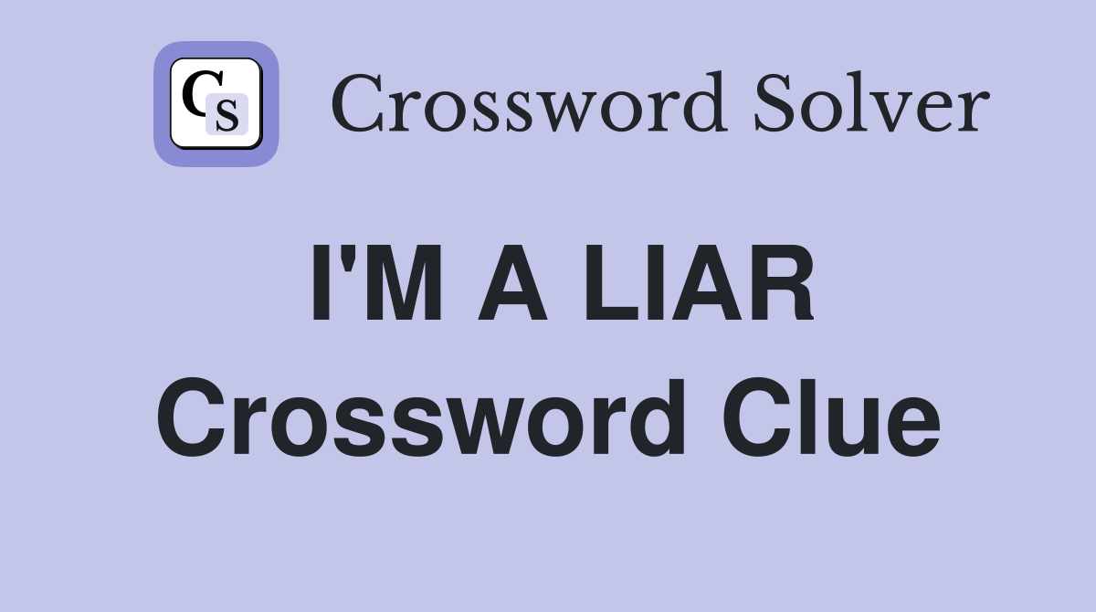 I'M A LIAR Crossword Clue