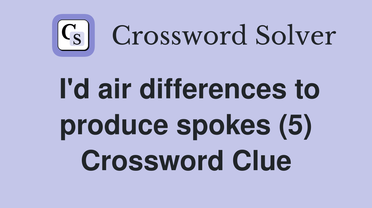 I'd air differences to produce spokes (5) Crossword Clue