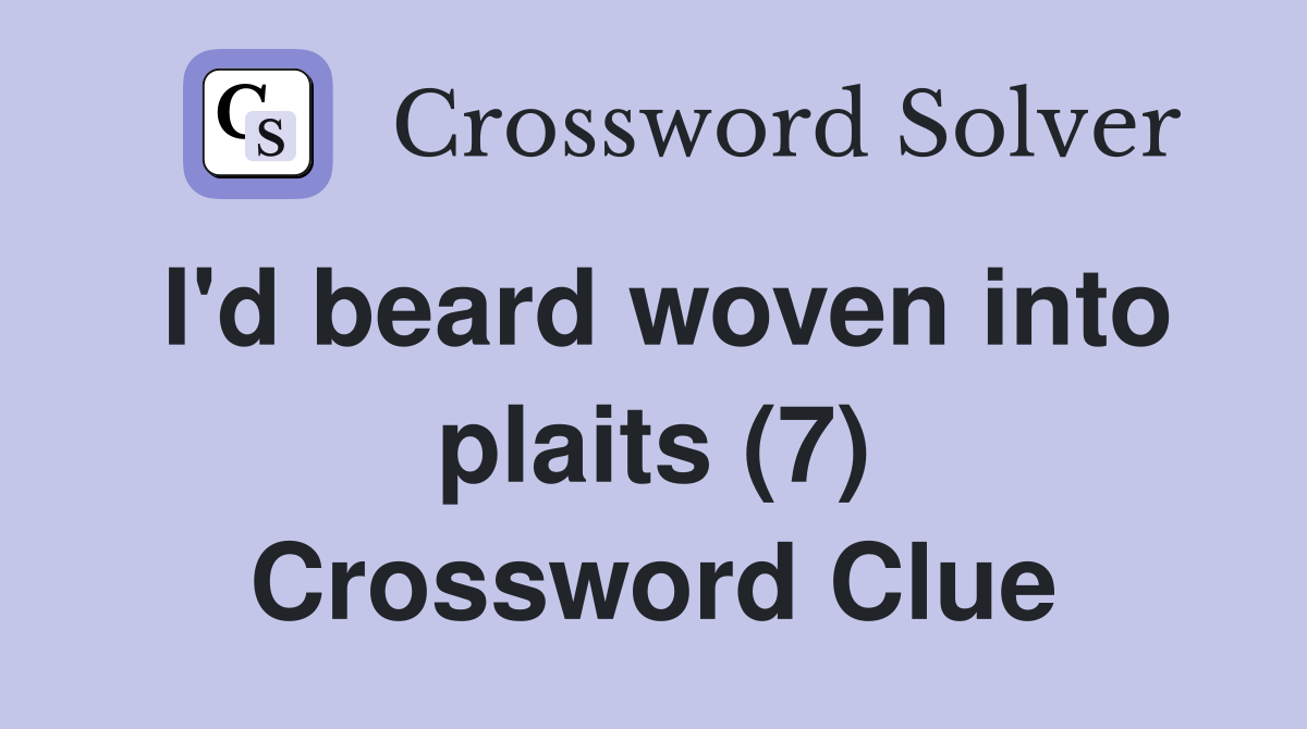 I'd beard woven into plaits (7) Crossword Clue