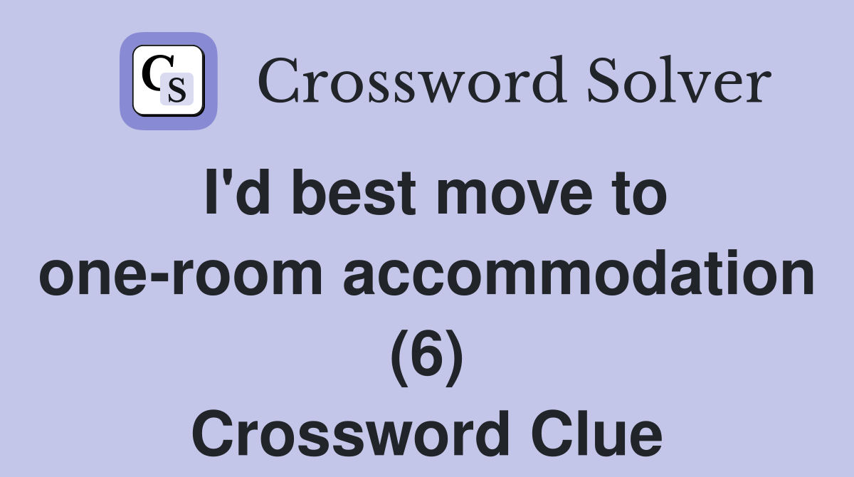 I'd best move to one-room accommodation (6) Crossword Clue