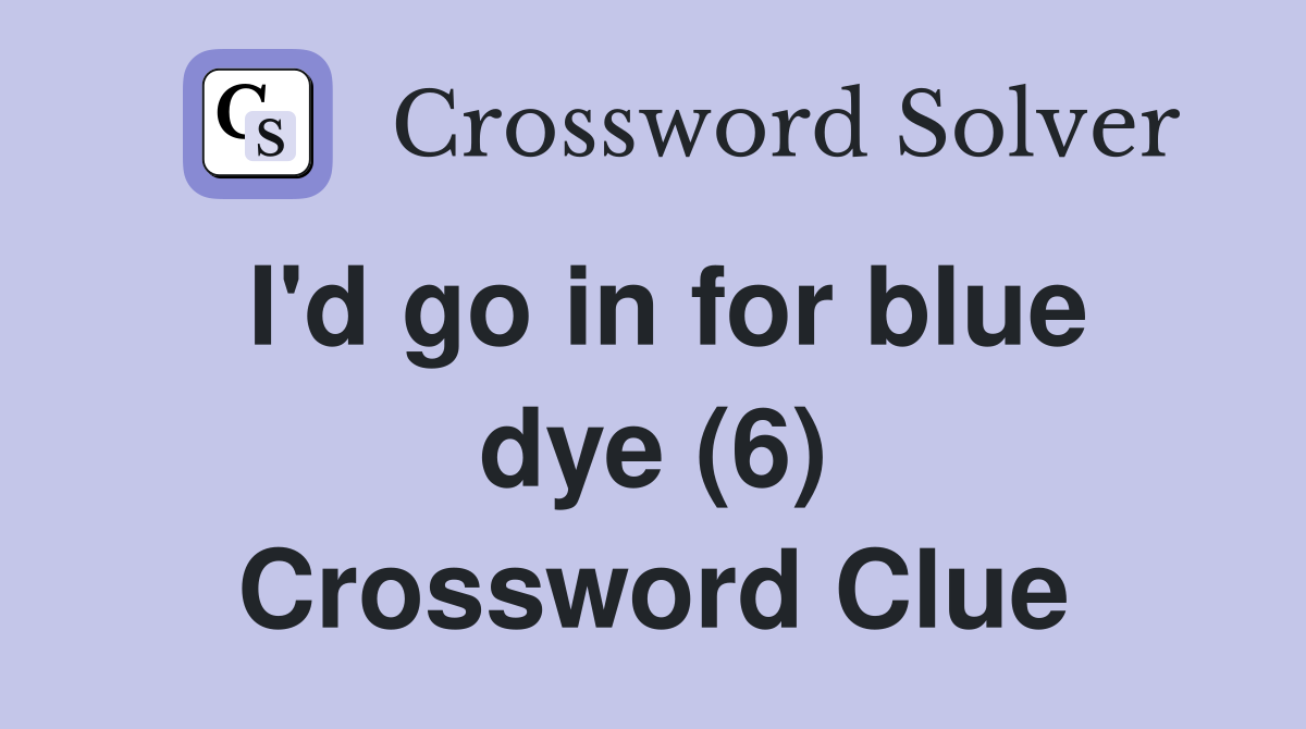 I'd go in for blue dye (6) Crossword Clue