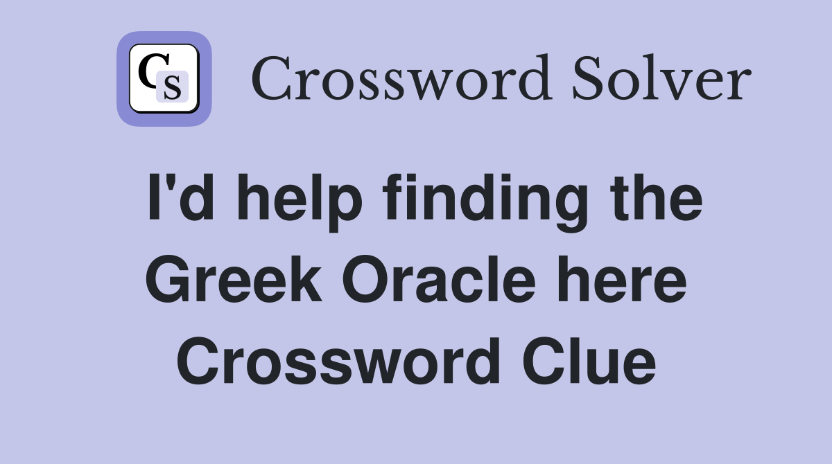 I'd help finding the Greek Oracle here Crossword Clue