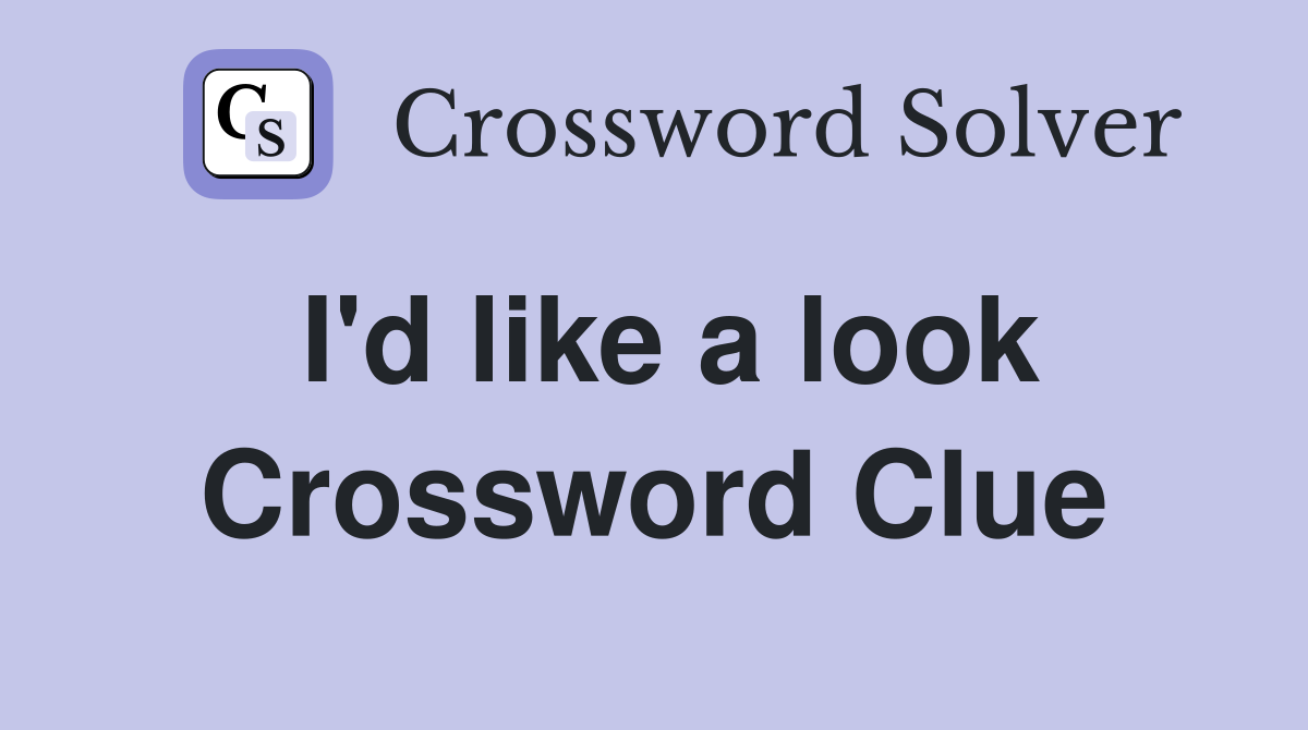 I'd like a look Crossword Clue