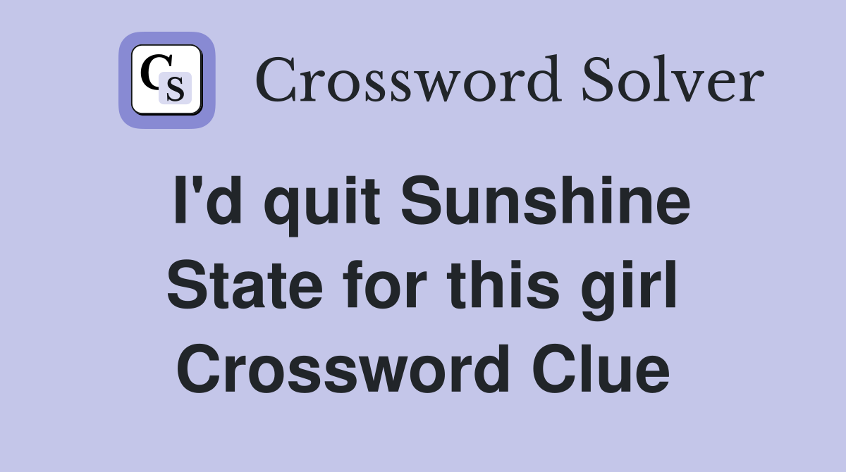 I'd quit Sunshine State for this girl Crossword Clue