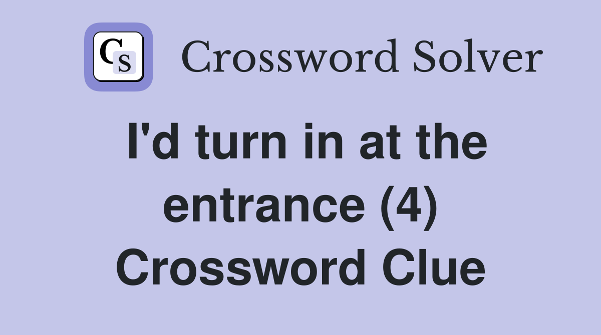 I'd turn in at the entrance (4) Crossword Clue