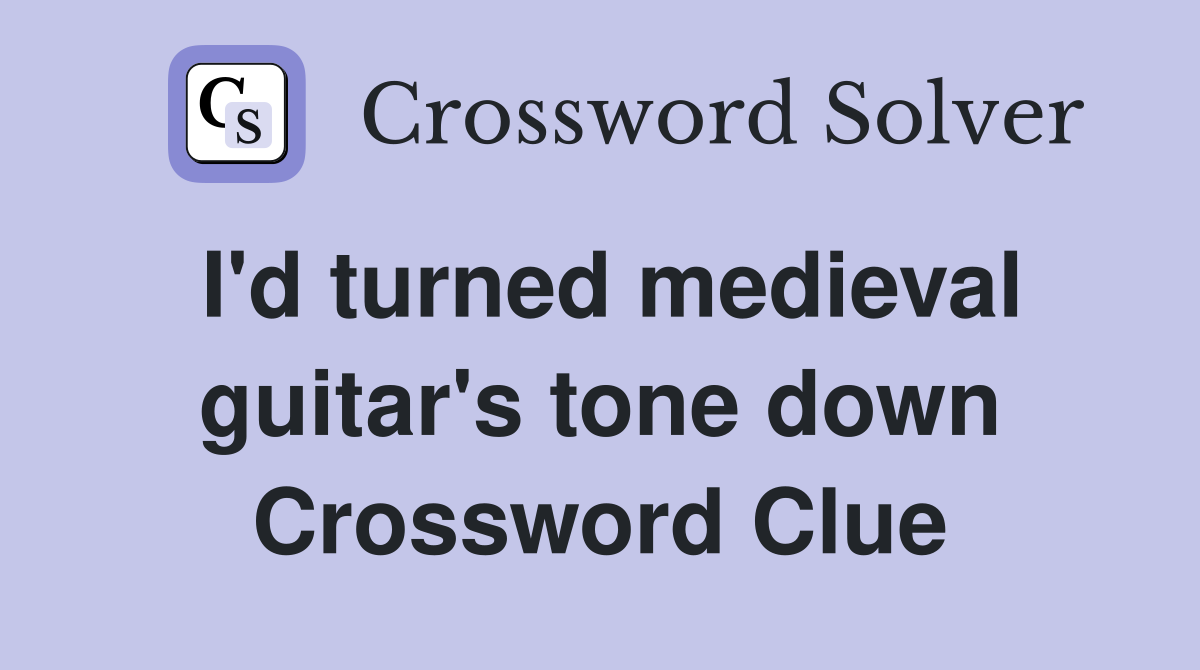 I'd turned medieval guitar's tone down Crossword Clue