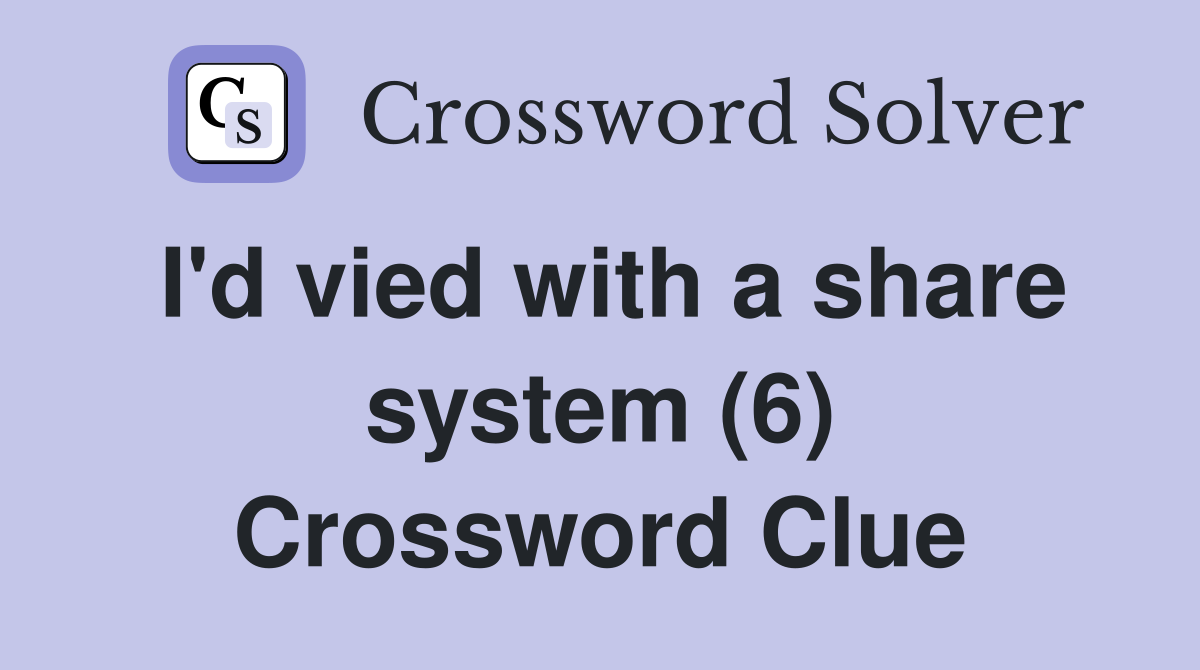 I'd vied with a share system (6) Crossword Clue