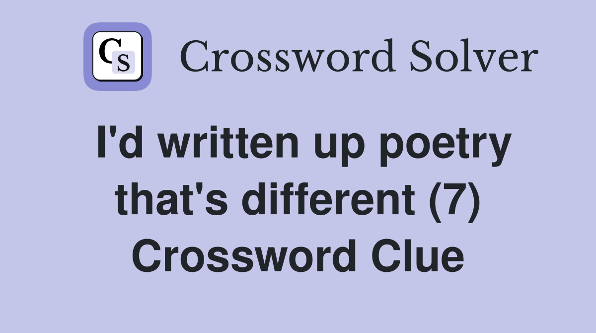 I'd written up poetry that's different (7) Crossword Clue
