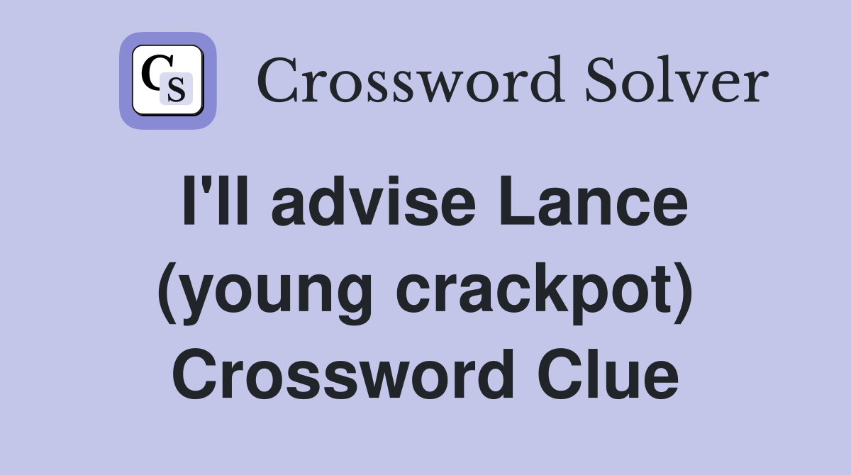 I'll advise Lance (young crackpot) Crossword Clue