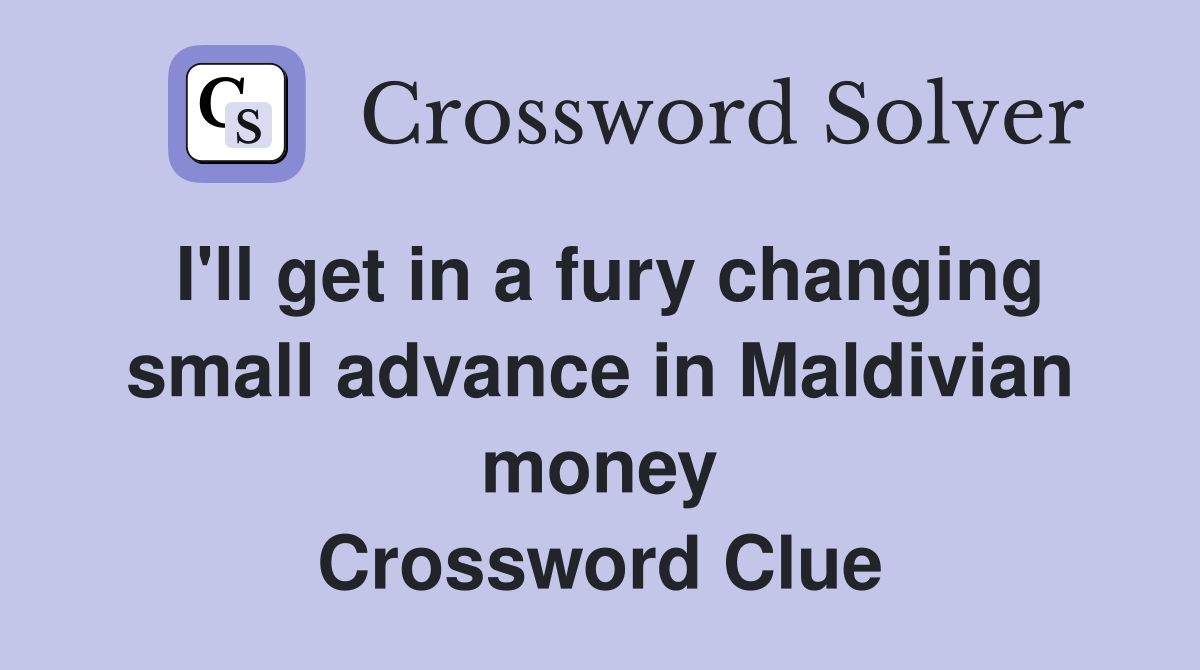 I #39 ll get in a fury changing small advance in Maldivian money