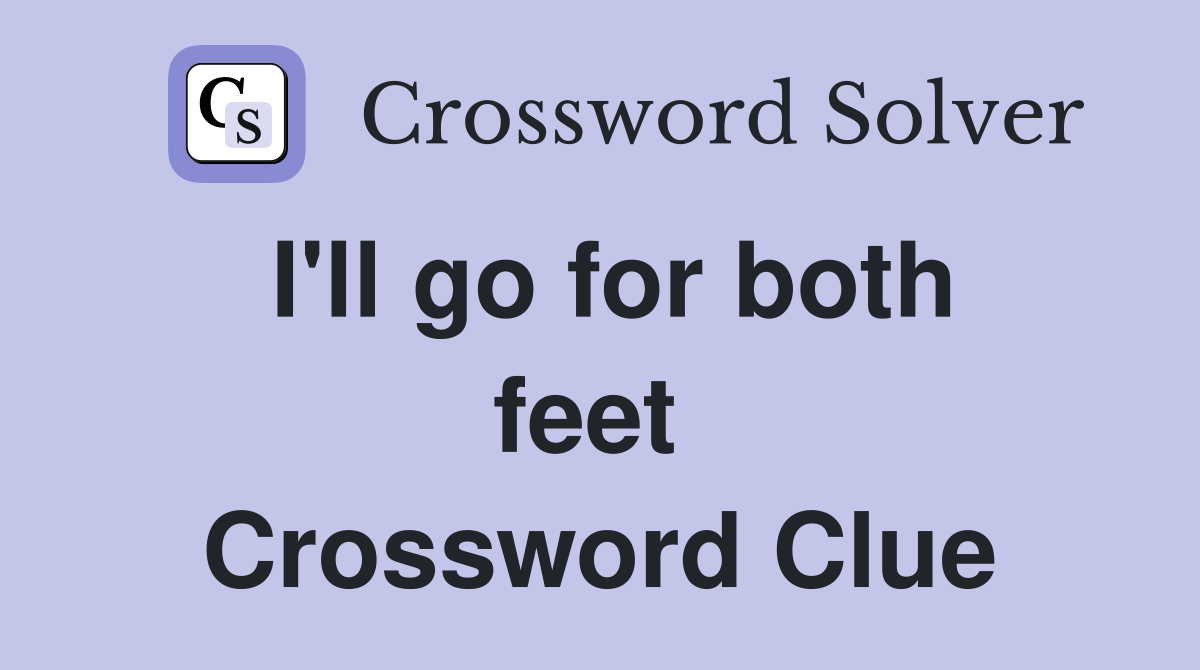I'll go for both feet  Crossword Clue