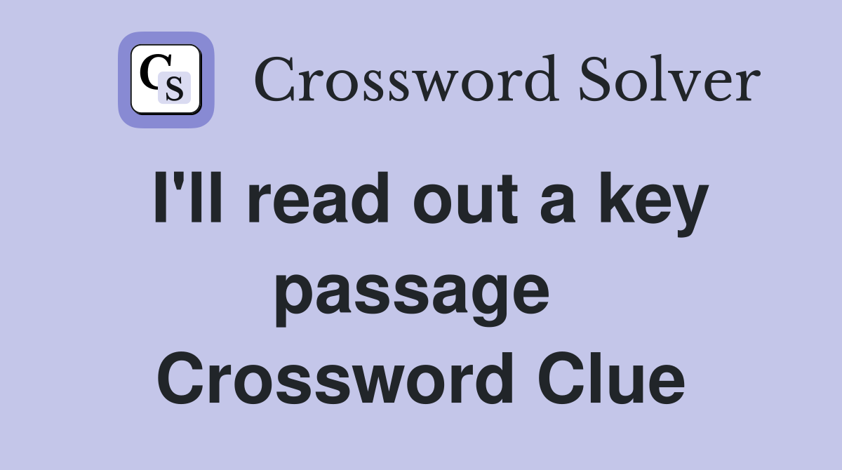 I'll read out a key passage  Crossword Clue