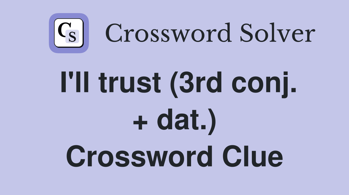 I'll trust (3rd conj. + dat.) Crossword Clue