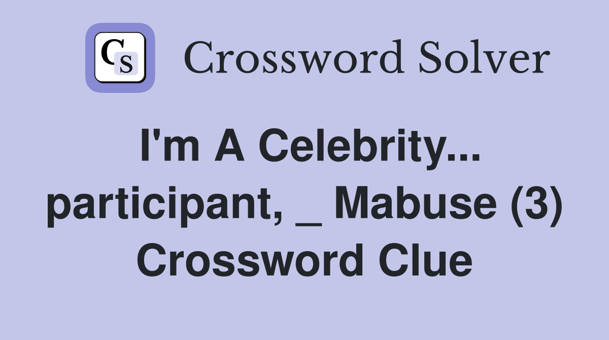 I'm A Celebrity... participant, _ Mabuse (3) Crossword Clue