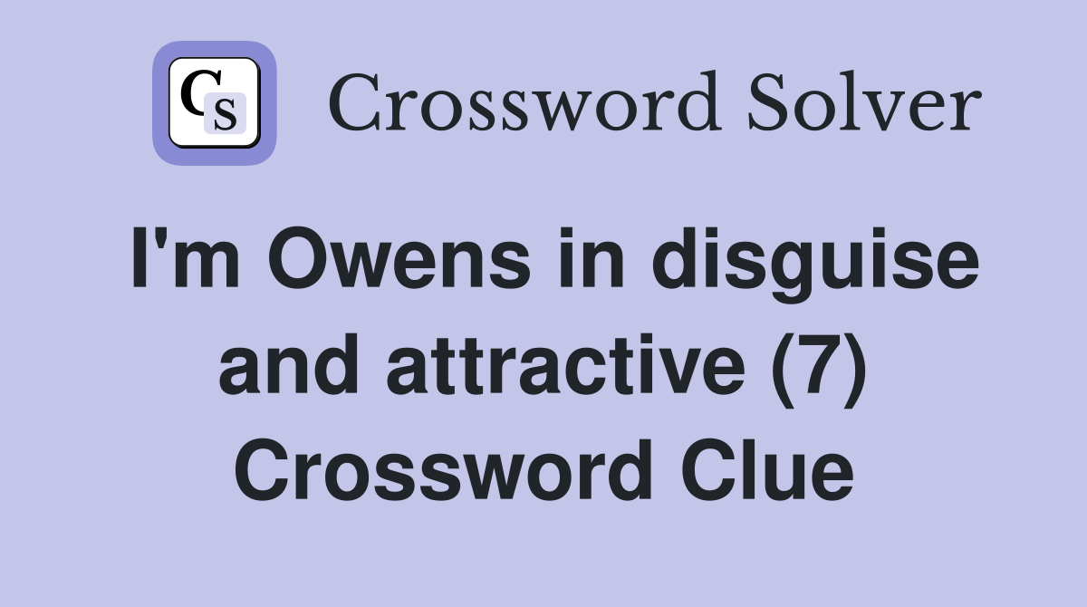 I'm Owens in disguise and attractive (7) Crossword Clue