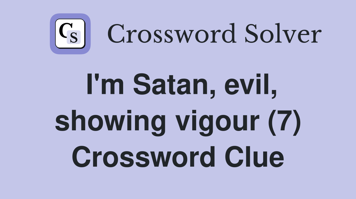 I'm Satan, evil, showing vigour (7) Crossword Clue