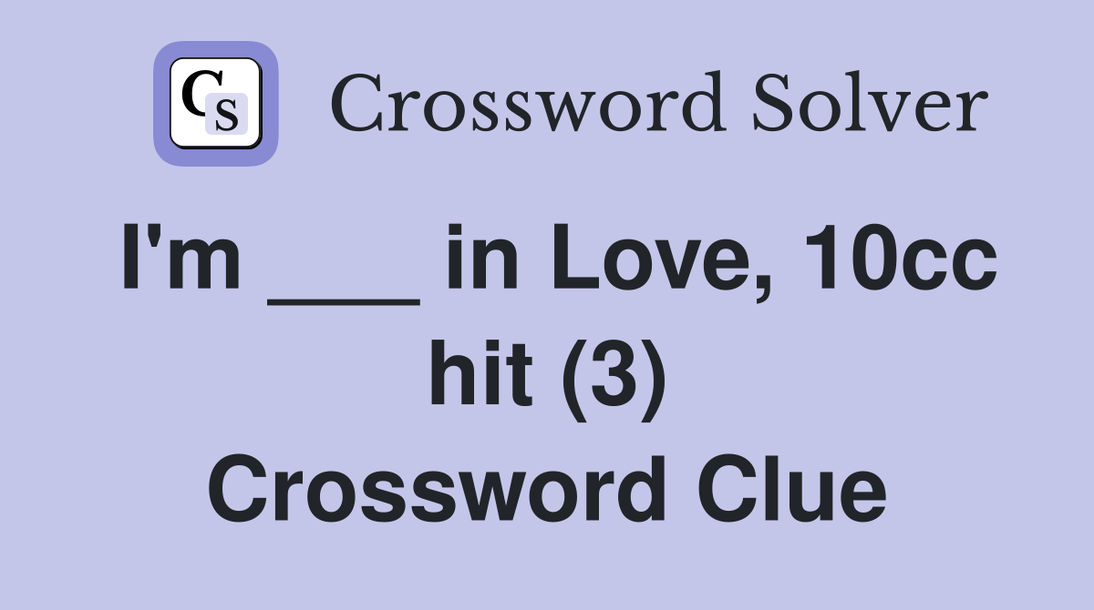 I'm ___ in Love, 10cc hit (3) Crossword Clue