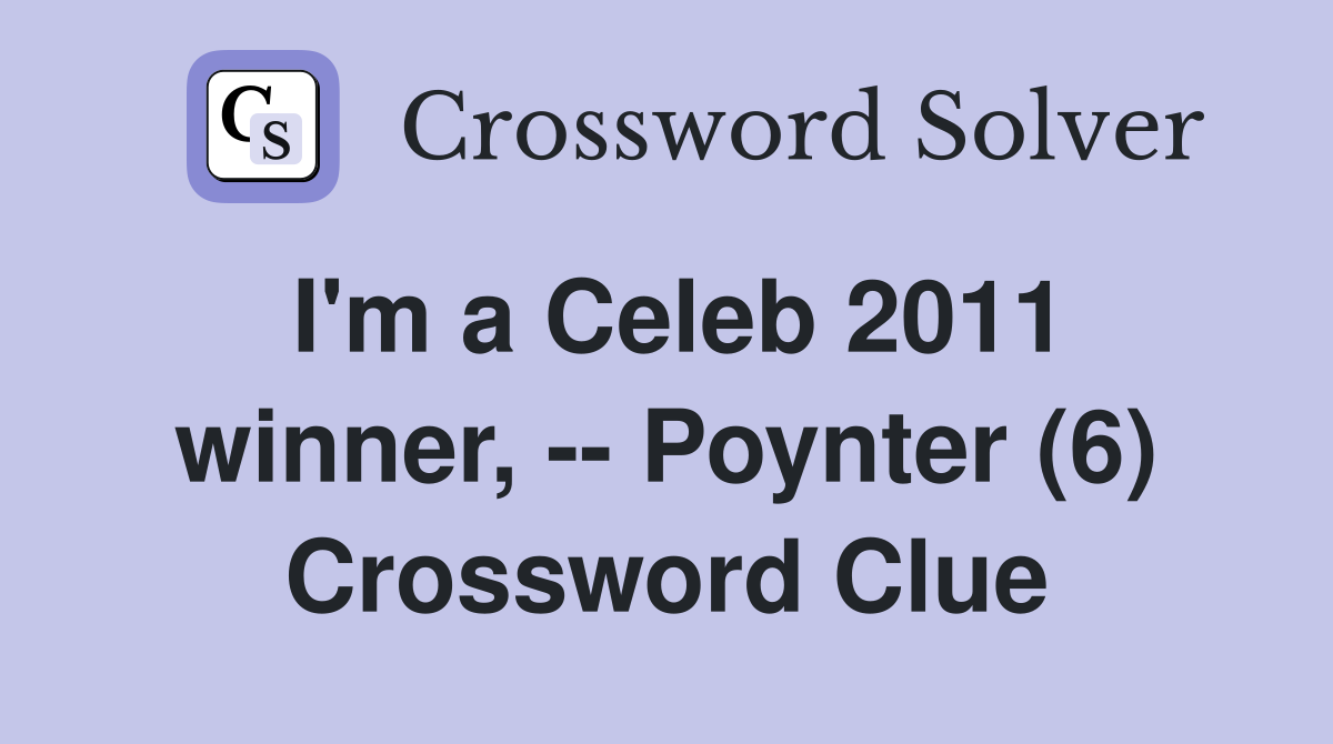 I'm a Celeb 2011 winner, -- Poynter (6) Crossword Clue