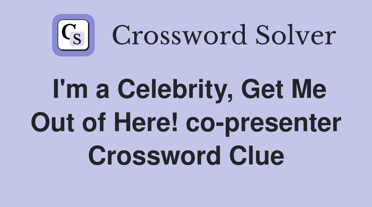 I'm a Celebrity, Get Me Out of Here! co-presenter Crossword Clue