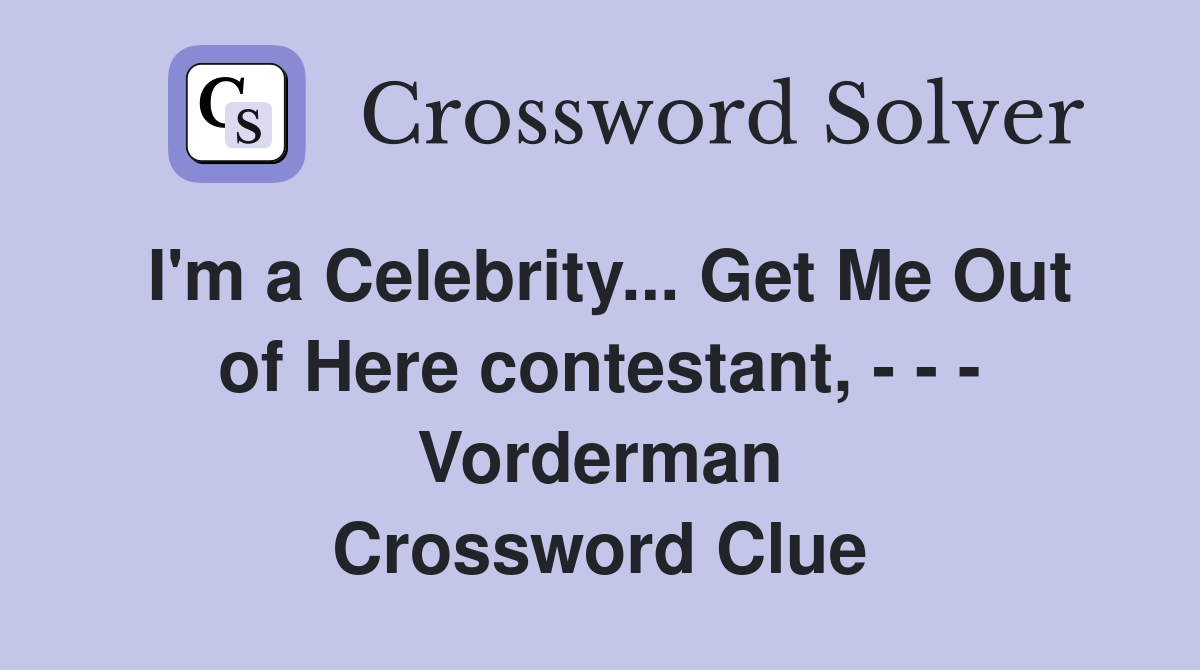 I'm a Celebrity... Get Me Out of Here contestant, - - - Vorderman Crossword Clue