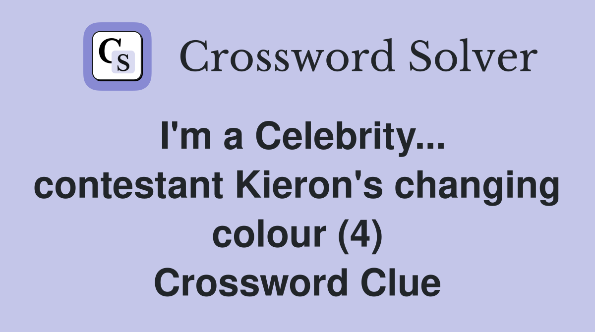 I'm a Celebrity... contestant Kieron's changing colour (4) Crossword Clue