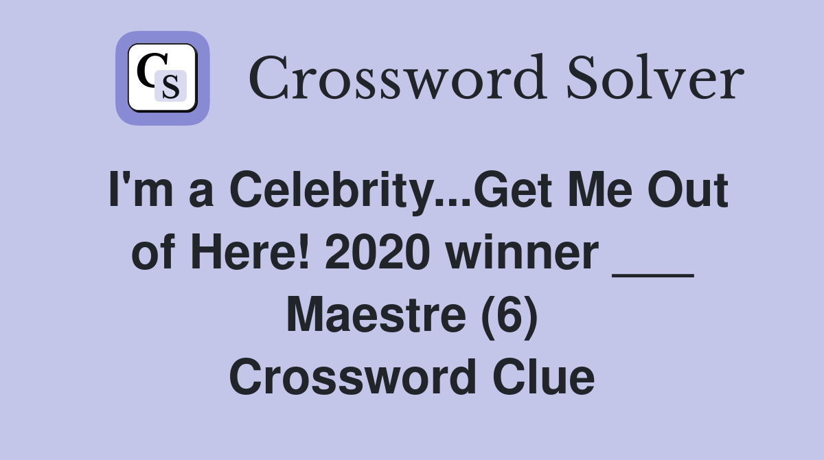 I'm a Celebrity...Get Me Out of Here! 2020 winner ___ Maestre (6) Crossword Clue