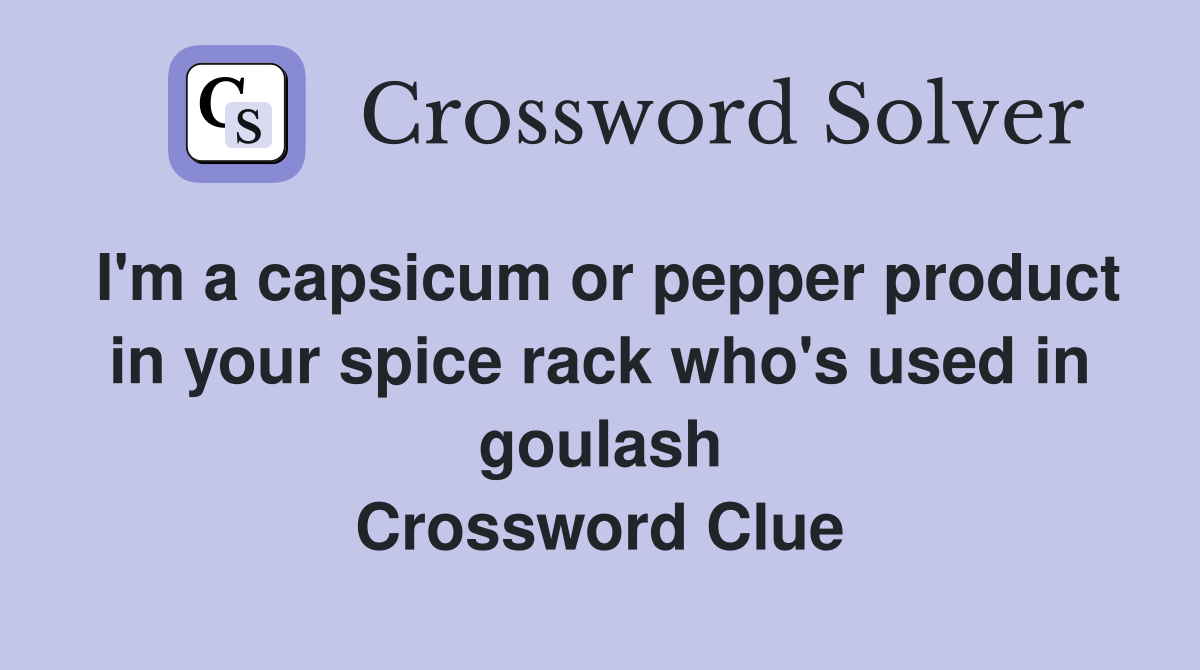 I'm a capsicum or pepper product in your spice rack who's used in goulash Crossword Clue