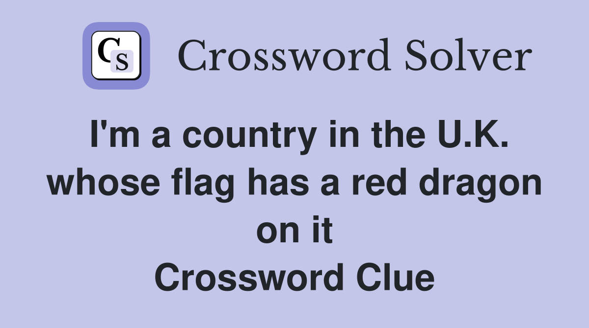 I'm a country in the U.K. whose flag has a red dragon on it Crossword Clue