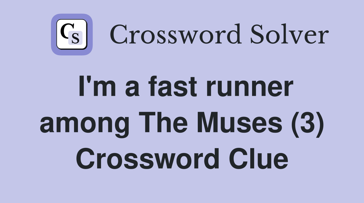 I'm a fast runner among The Muses (3) Crossword Clue