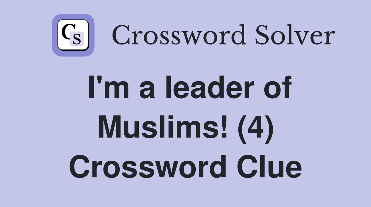 I'm a leader of Muslims! (4) Crossword Clue