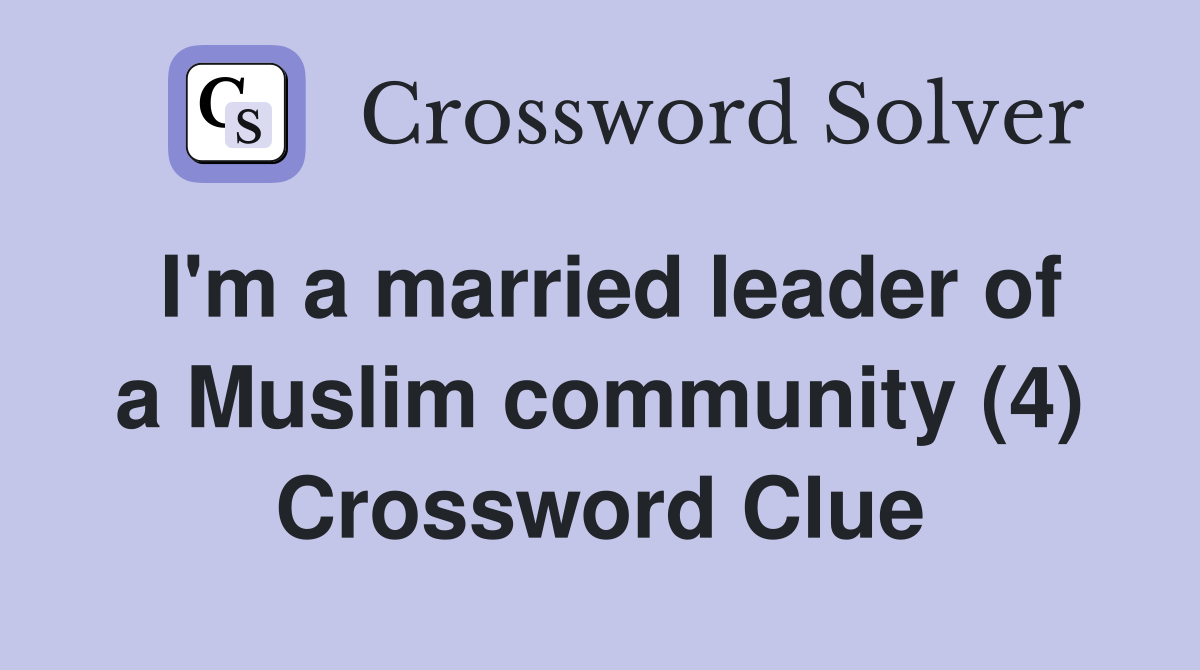 I'm a married leader of a Muslim community (4) Crossword Clue